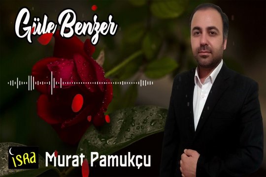 Murat Pamukçu - Güle Benzer | Yeni İlahi 2023