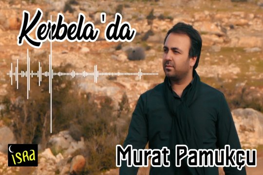 Murat Pamukçu - Kerbela'da | Yeni İlahi 2023