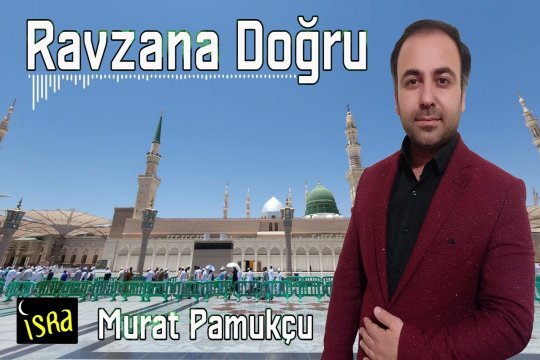 Murat Pamukçu - Ravzana Doğru | Yeni İlahi 2023